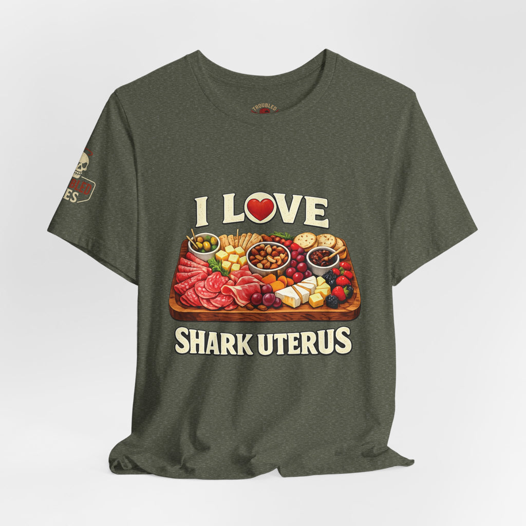 Shark Uterus “I Love Shark Uterus” Charcuterie Foodie Tee
