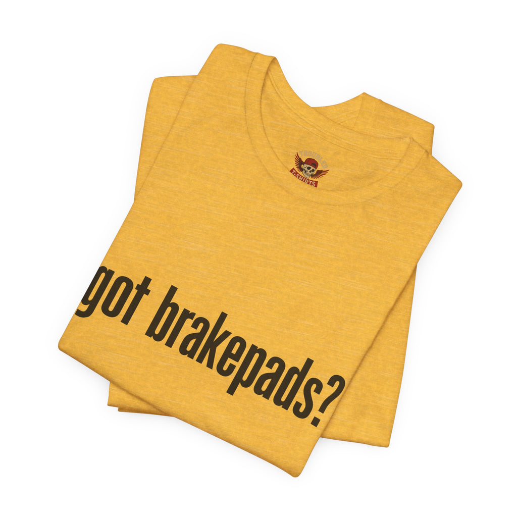 Got Brakepads? T-Shirt — Funny Glowing Mechanic Tee