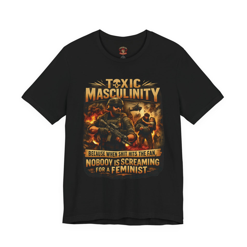 Toxic Masculinity Tee — "When Things Go Wrong, No One Is Looking for a Feminist"