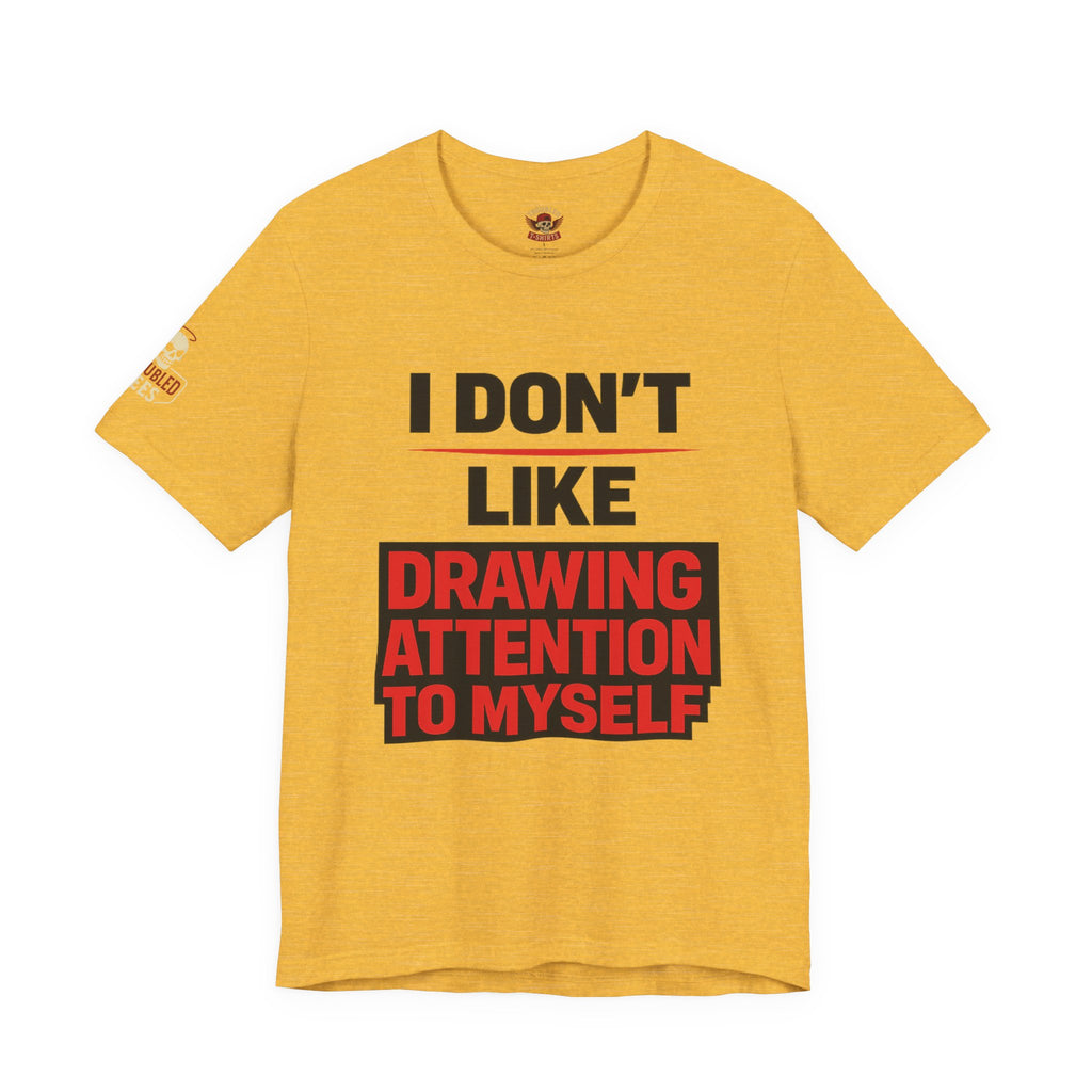 Subtle Statement Tee — "Don't Draw Attention to Me" Graphic T-Shirt