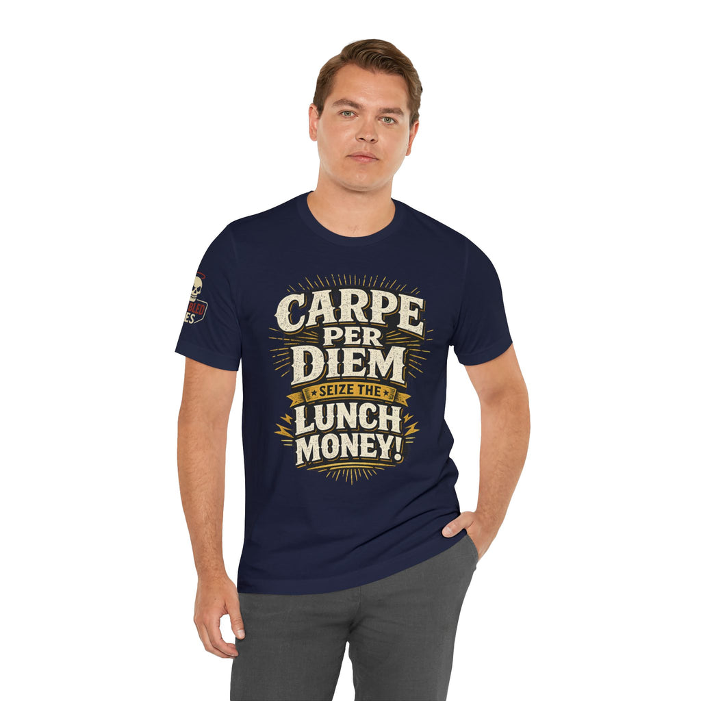 Carpe Per Diem — Seize the Lunch Money! Funny Office T-Shirt
