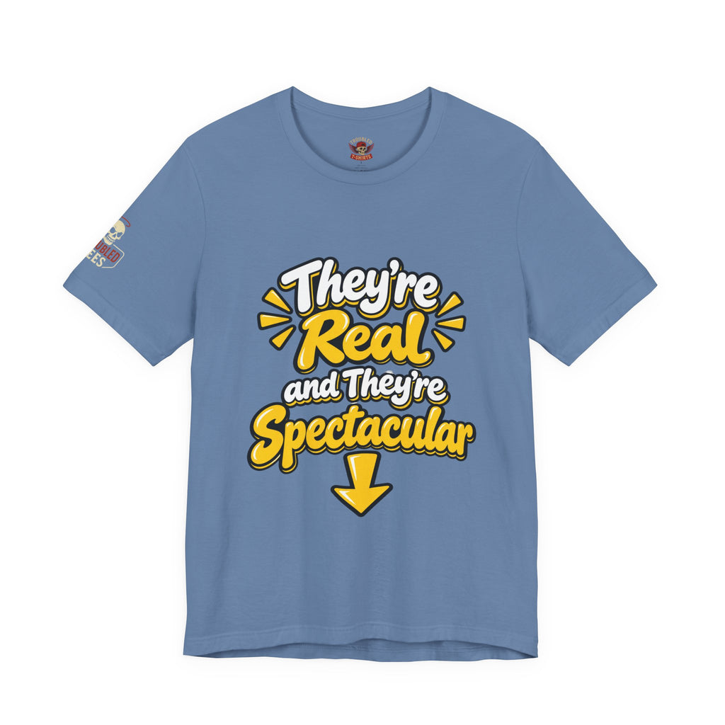 "They're Real and They're Spectacular" T-Shirt — Funny Cheeky Arrow Tee