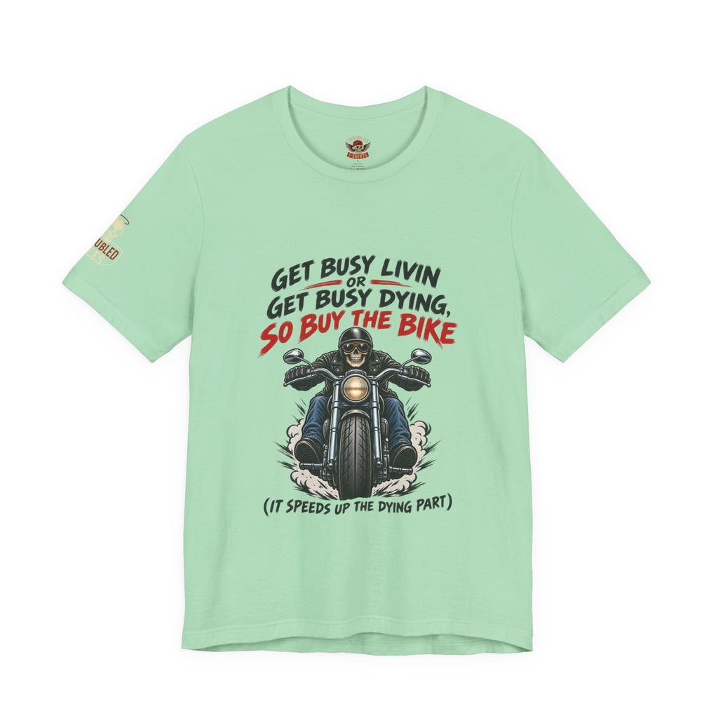 "Get Busy Livin' or Get Busy Dying, So Buy the Bike" T-Shirt — Funny Skeleton Biker Tee