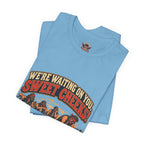 "We're Waiting on You, Sweet Cheeks" T-Shirt — Funny Biker Crew Tee