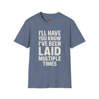 I’ll Have You Know I’ve Been Laid Multiple Times T-Shirt
