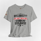 Bikers Don't Follow The Rules T-Shirt — "Bylaws? We Don't Need No Stinking Bylaws!"