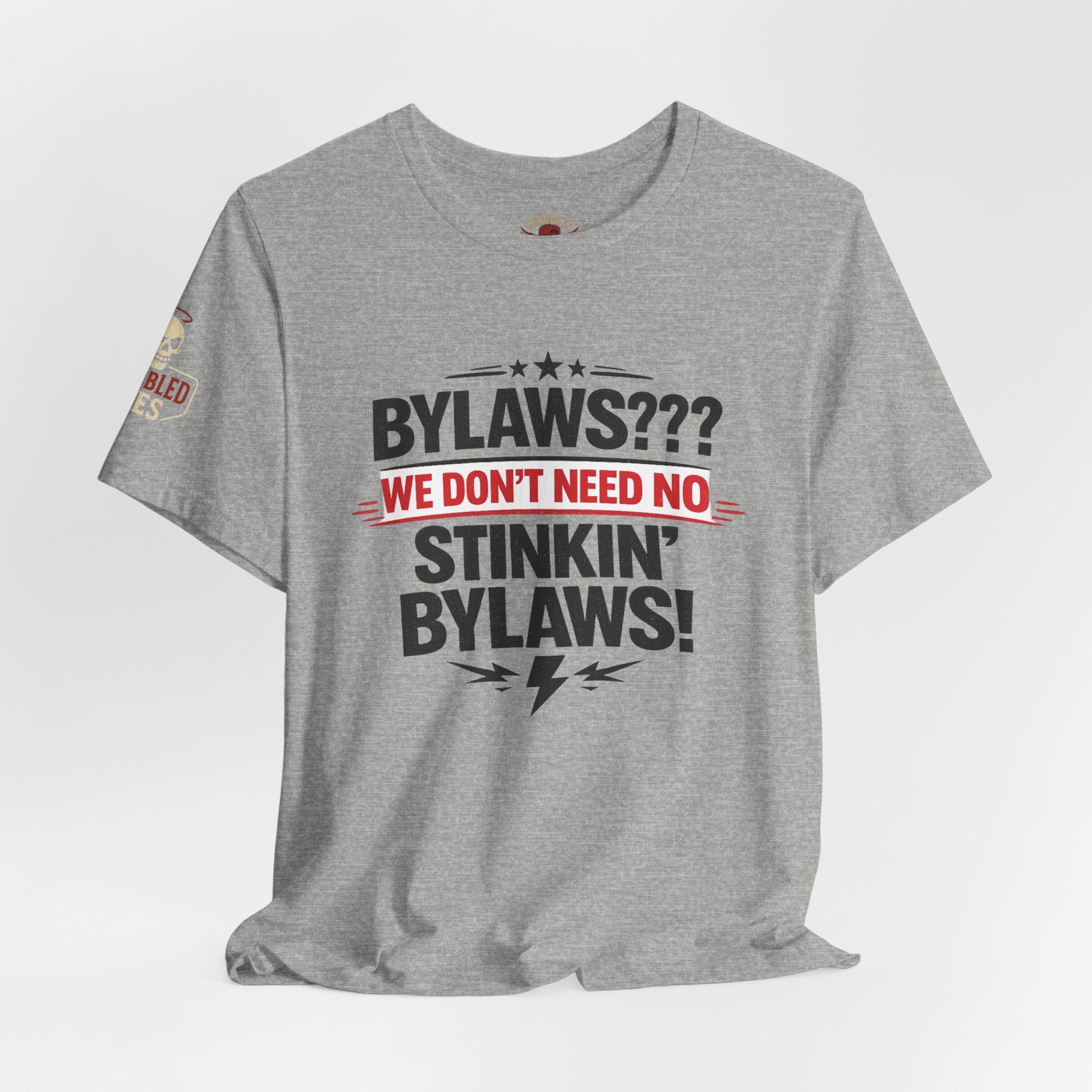 Bikers Don't Follow The Rules T-Shirt — "Bylaws? We Don't Need No Stinking Bylaws!"