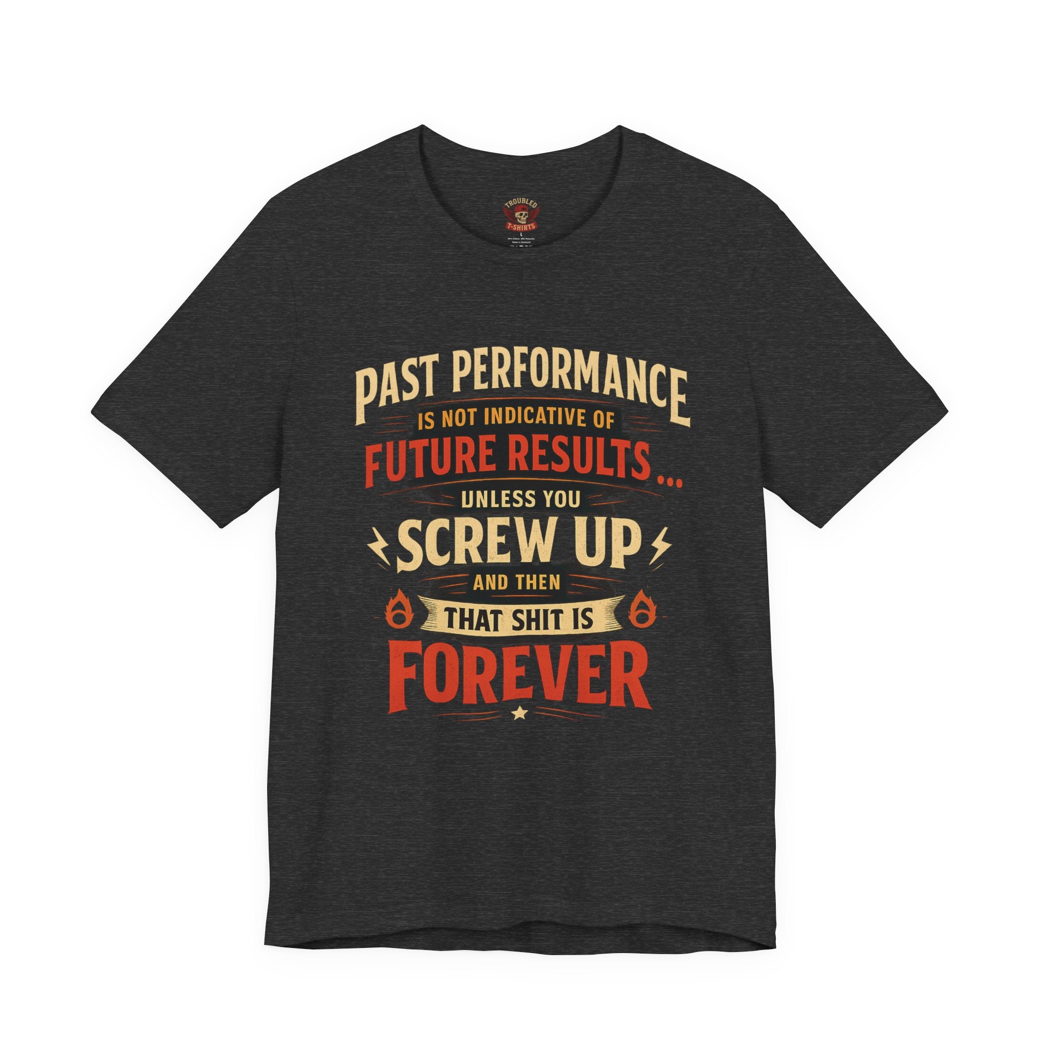Funny Tee — "Past Performance Is Not Indicative of Future Results, Unless You Screw Up"