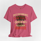 Funny Tee — "Past Performance Is Not Indicative of Future Results, Unless You Screw Up"