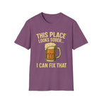 This Place Looks Sober I Can Fix That Beer T-Shirt
