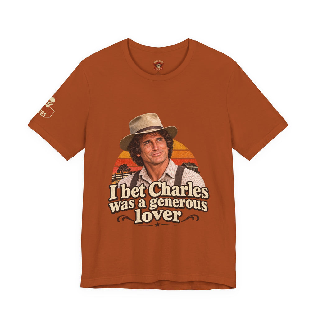 "I Bet Charles Was a Generous Lover" T-Shirt — Funny Retro Prairie Tee