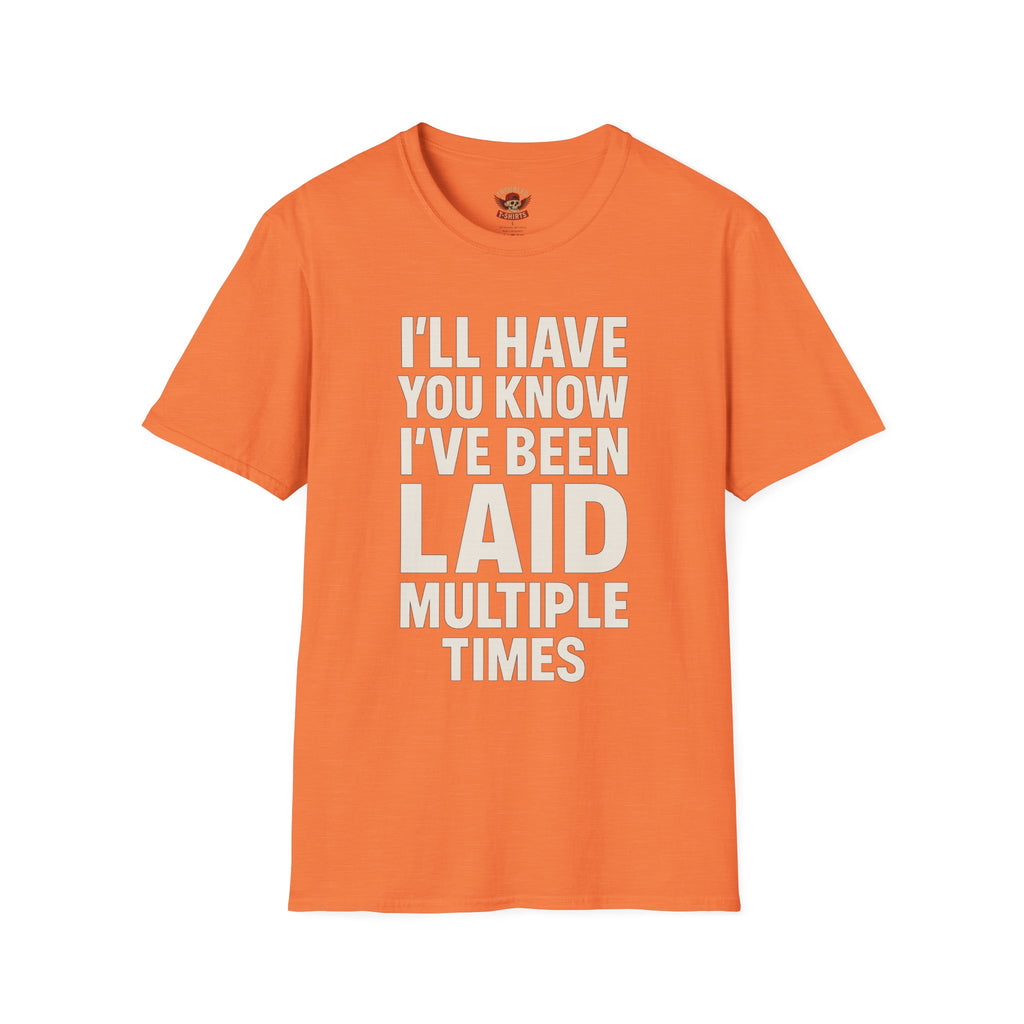 I’ll Have You Know I’ve Been Laid Multiple Times T-Shirt