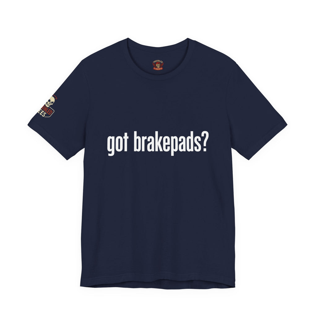 Got Brakepads? T-Shirt — Funny Glowing Mechanic Tee