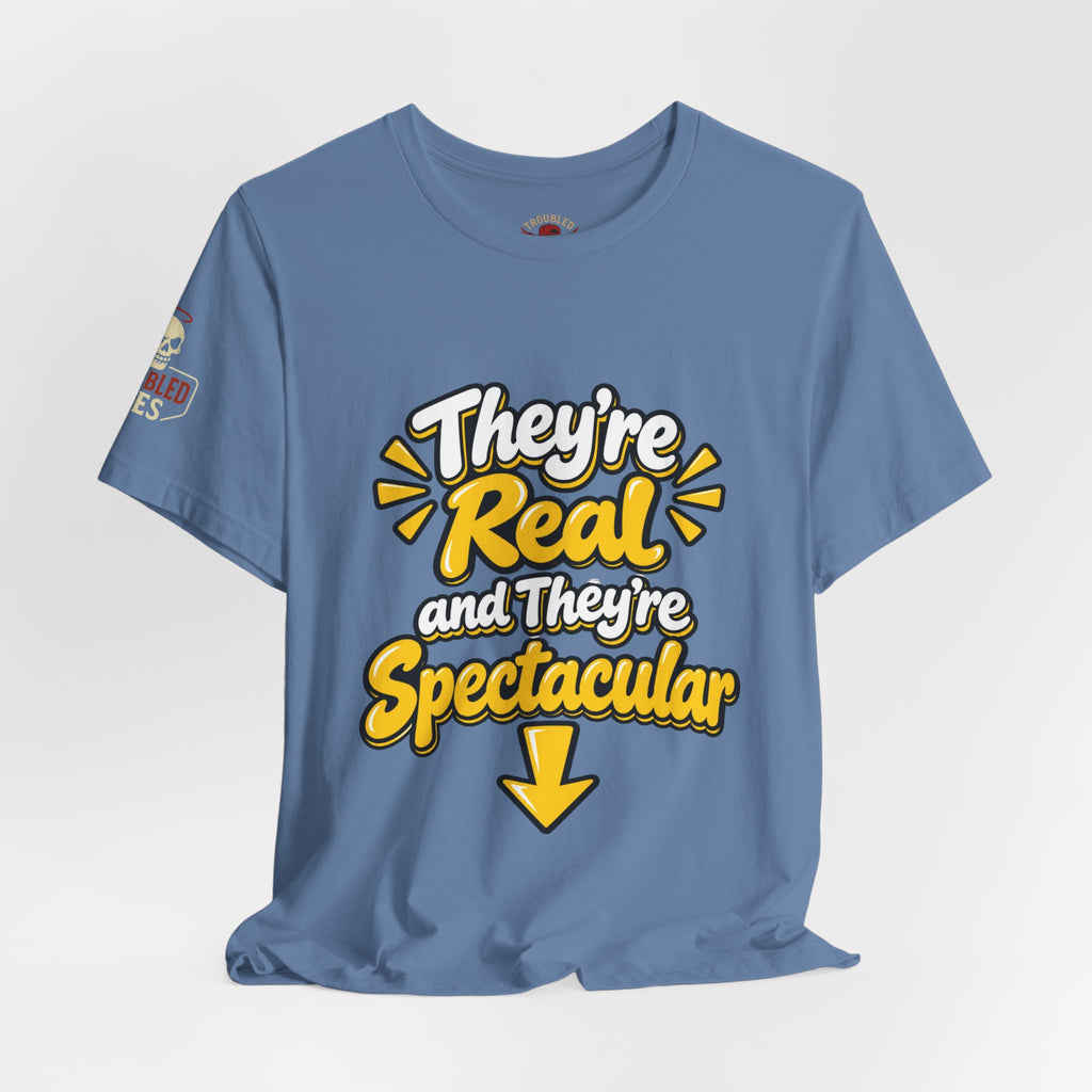 "They're Real and They're Spectacular" T-Shirt — Funny Cheeky Arrow Tee