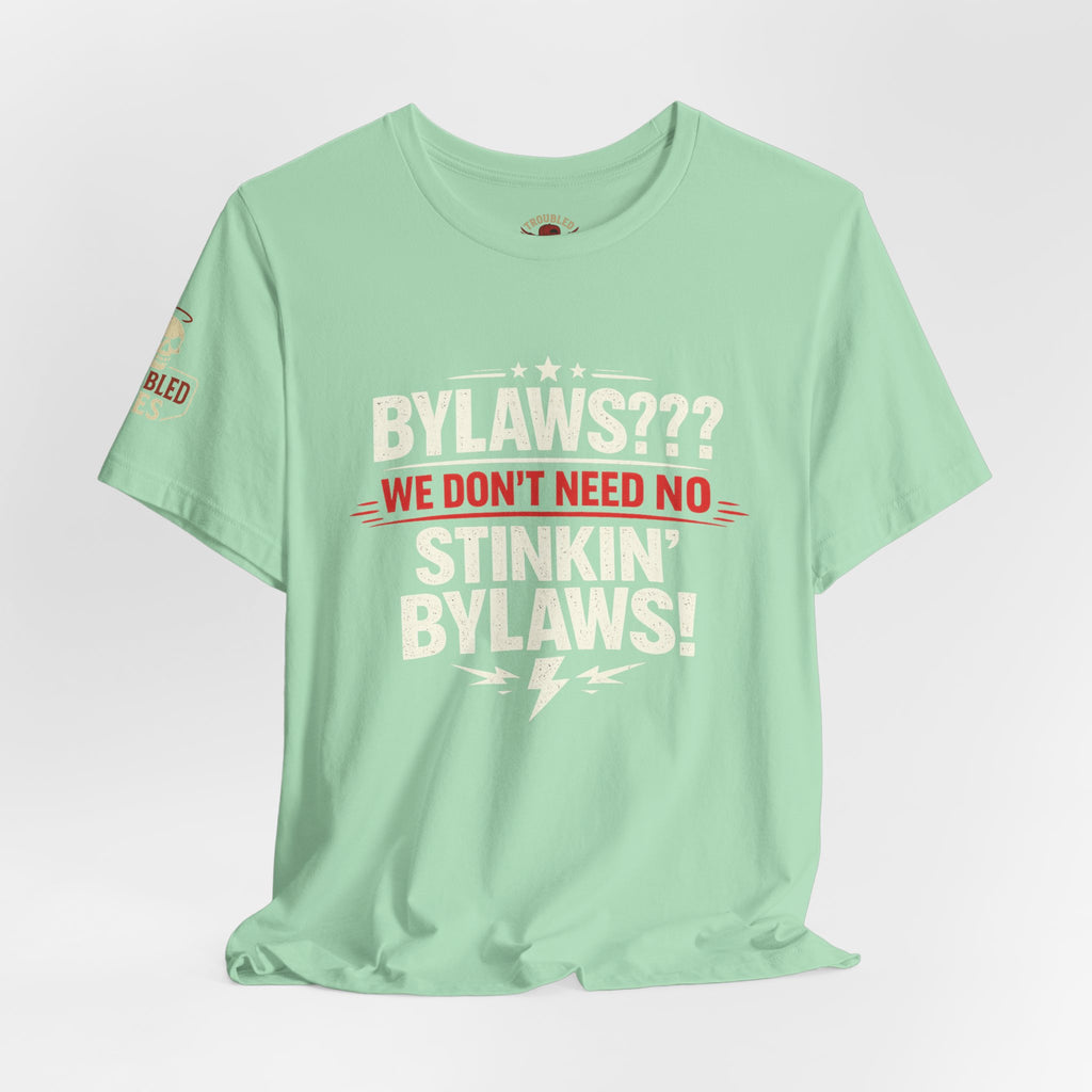Bikers Don't Follow The Rules T-Shirt — "Bylaws? We Don't Need No Stinking Bylaws!"