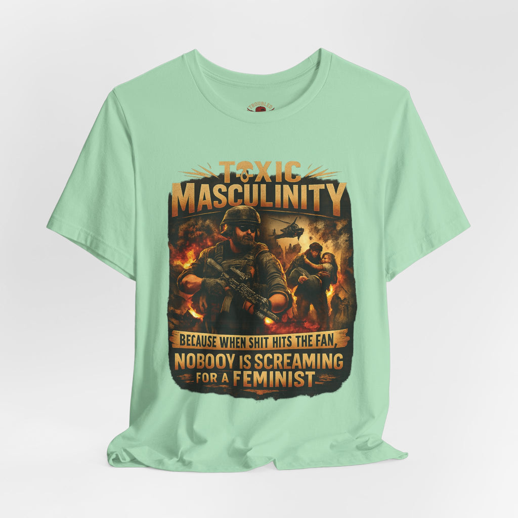 Toxic Masculinity Tee — "When Things Go Wrong, No One Is Looking for a Feminist"