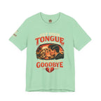 Kissing You Goodbye Graphic T-Shirt — “Get your tongue out of my mouth, I'm kissing you goodbye”