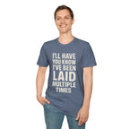 I’ll Have You Know I’ve Been Laid Multiple Times T-Shirt