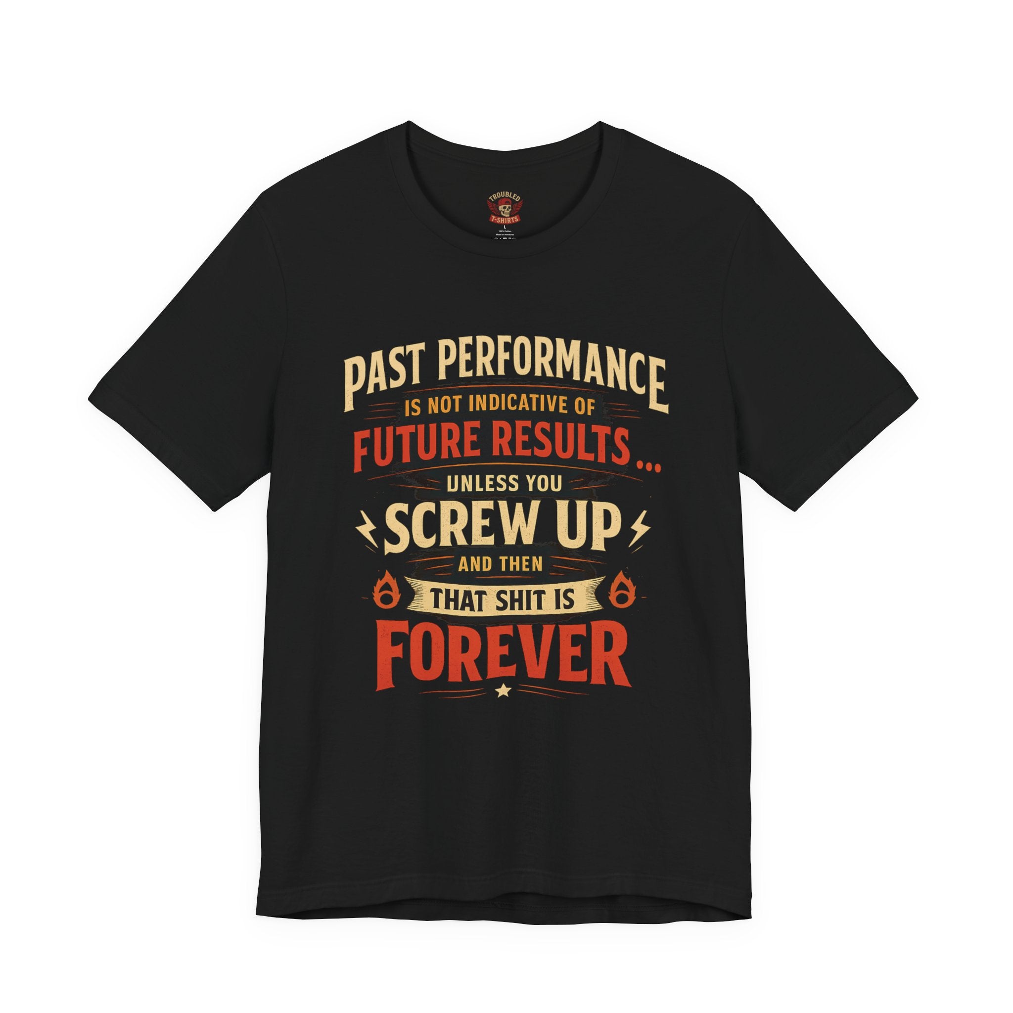 Funny Tee — "Past Performance Is Not Indicative of Future Results, Unless You Screw Up"
