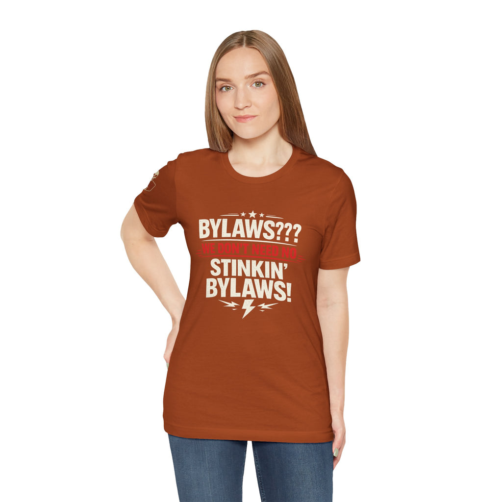 Bikers Don't Follow The Rules T-Shirt — "Bylaws? We Don't Need No Stinking Bylaws!"