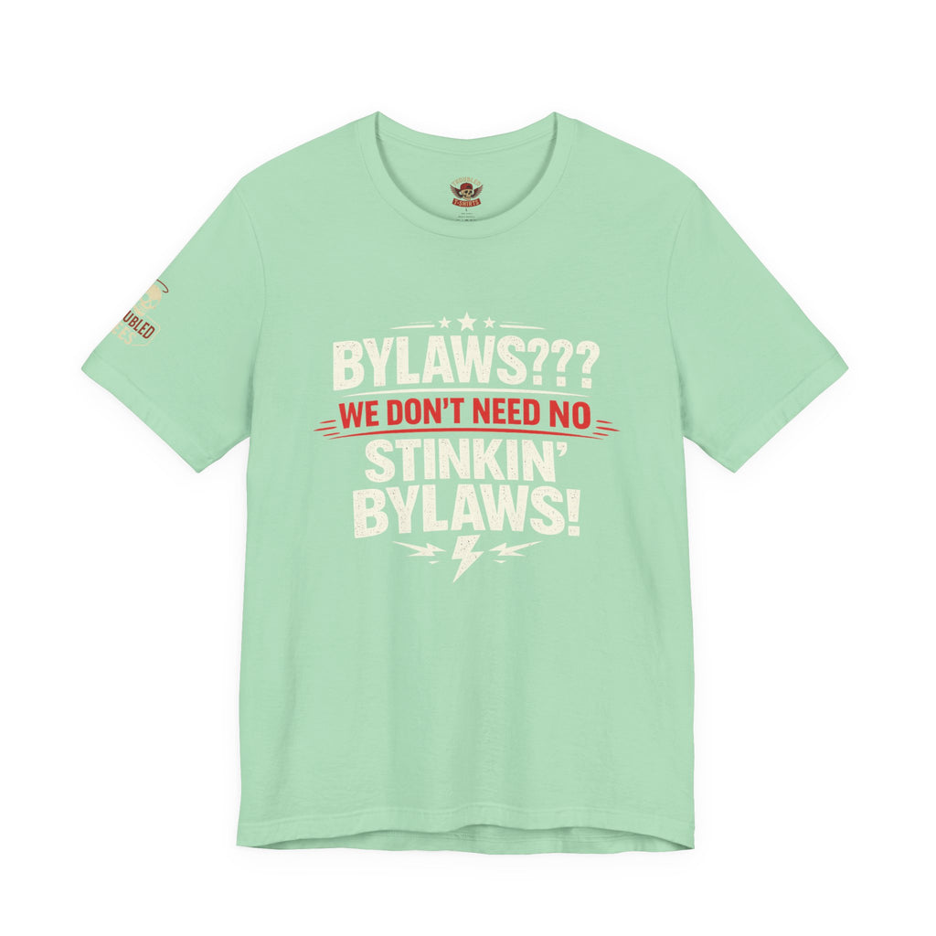 Bikers Don't Follow The Rules T-Shirt — "Bylaws? We Don't Need No Stinking Bylaws!"