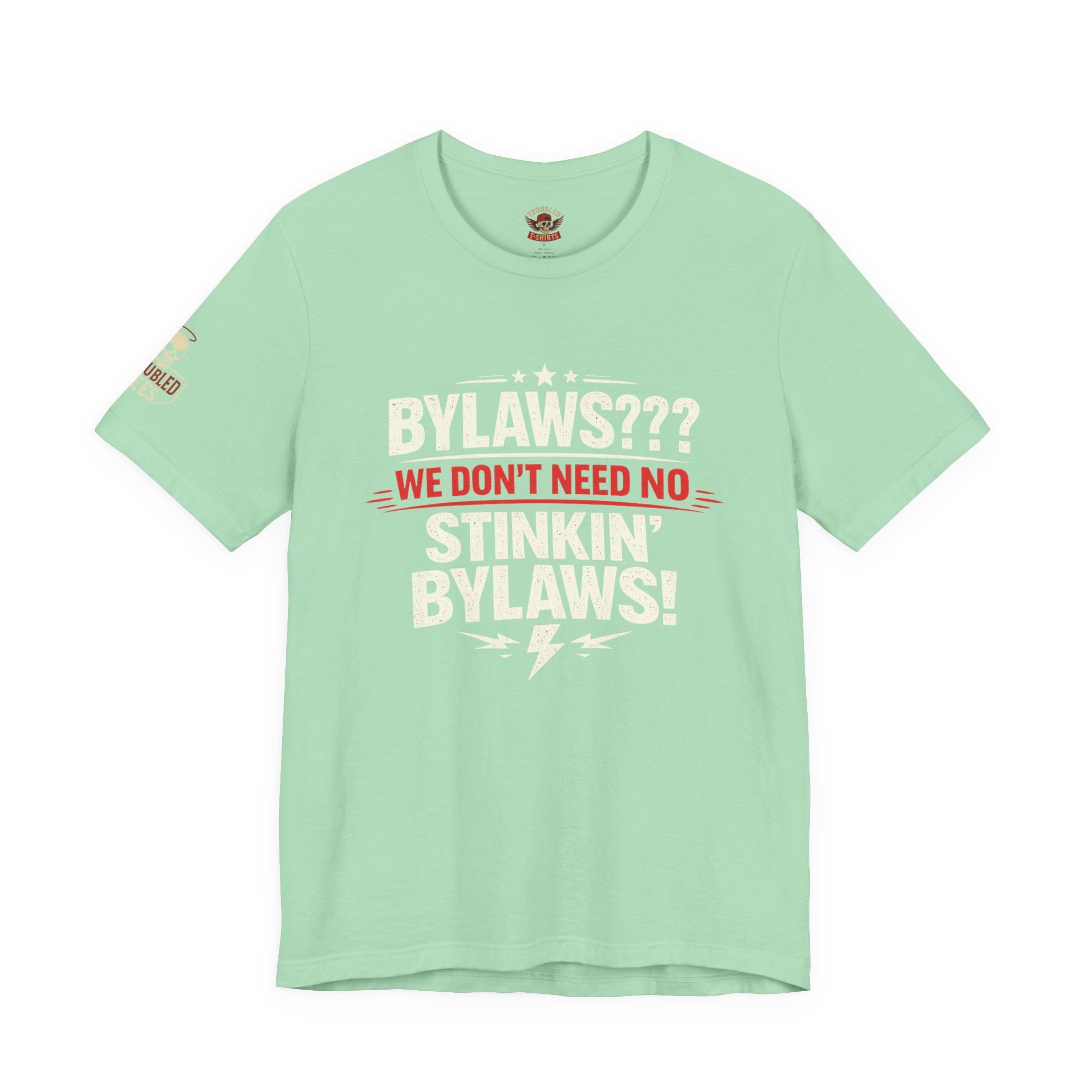 Bikers Don't Follow The Rules T-Shirt — "Bylaws? We Don't Need No Stinking Bylaws!"