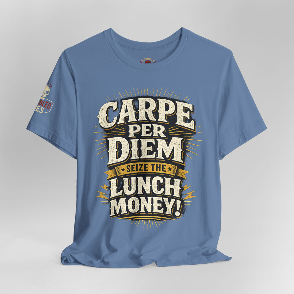 Carpe Per Diem — Seize the Lunch Money! Funny Office T-Shirt