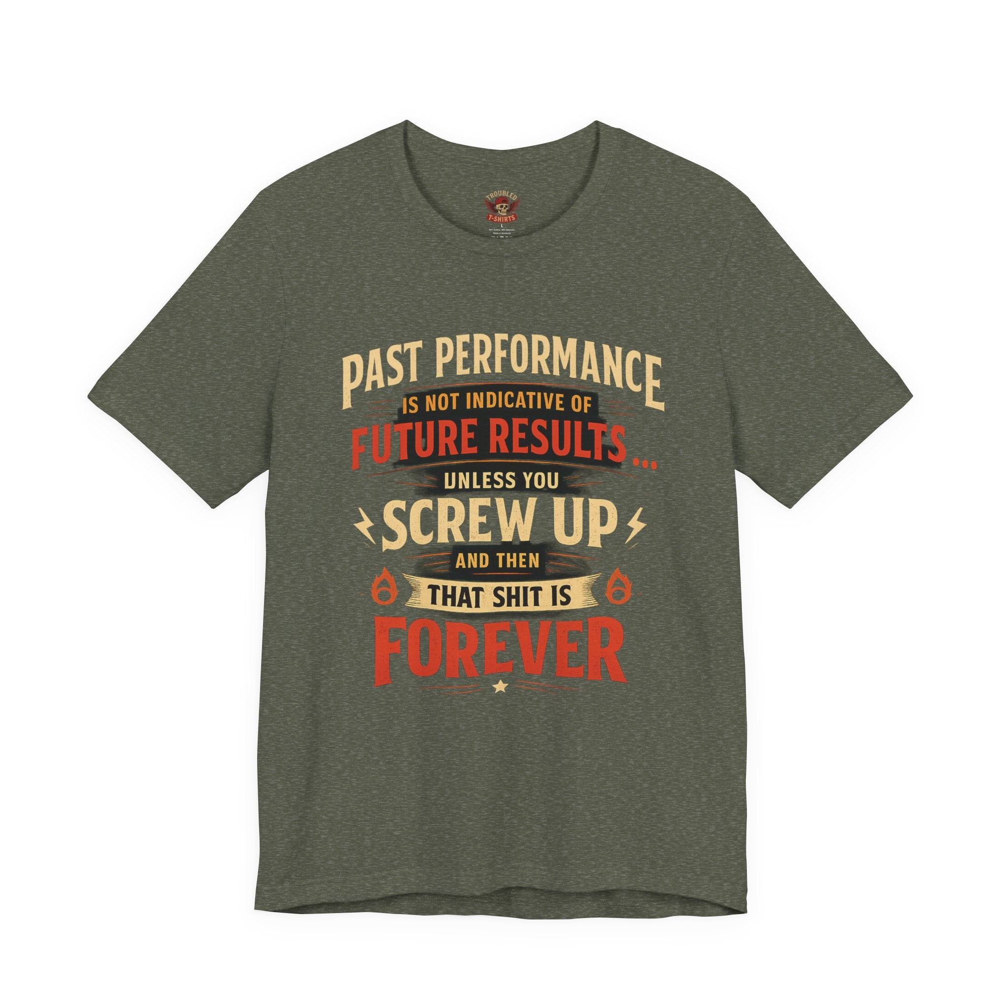 Funny Tee — "Past Performance Is Not Indicative of Future Results, Unless You Screw Up"