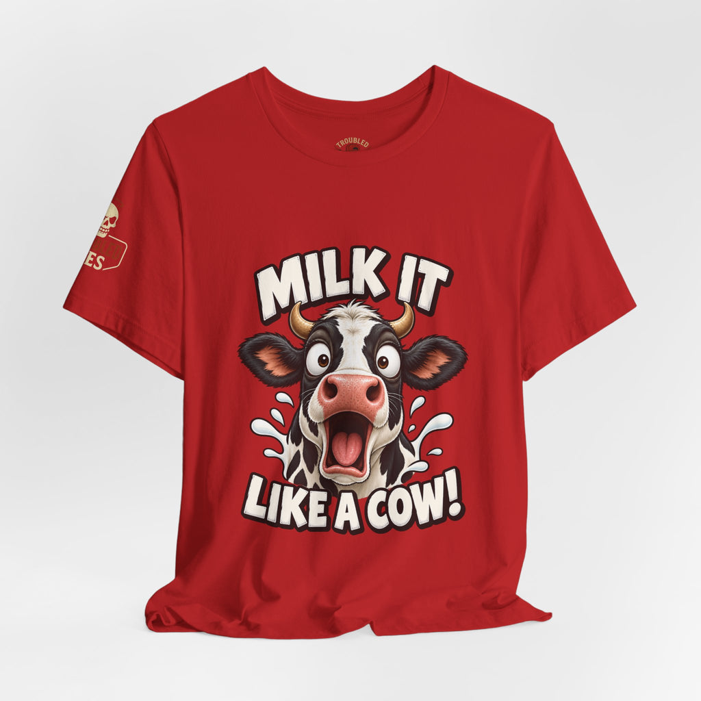 "Milk It Like a Cow!" T-Shirt — Funny Shocked Cow Graphic Tee