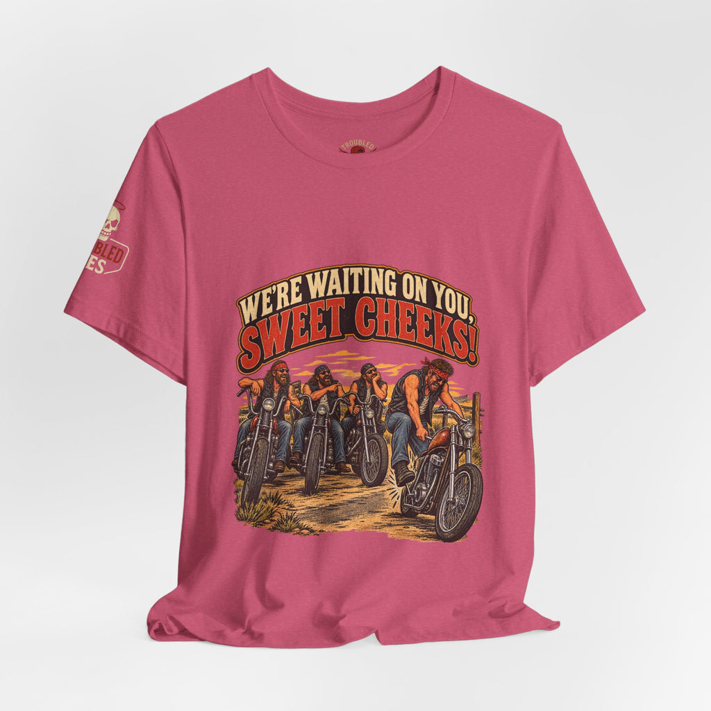 "We're Waiting on You, Sweet Cheeks" T-Shirt — Funny Biker Crew Tee