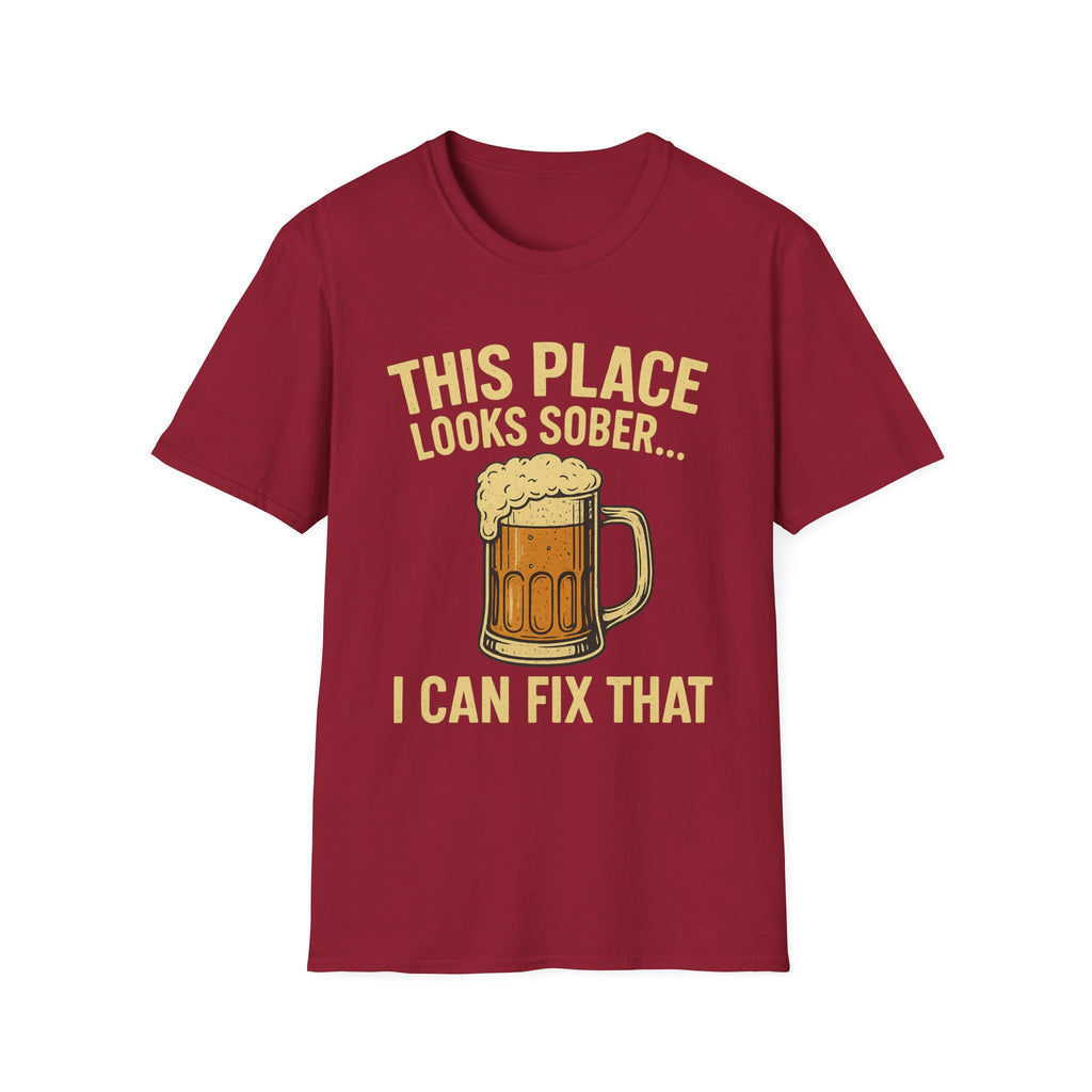 This Place Looks Sober I Can Fix That Beer T-Shirt