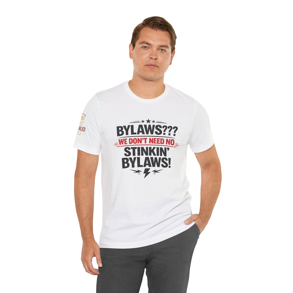 Bikers Don't Follow The Rules T-Shirt — "Bylaws? We Don't Need No Stinking Bylaws!"