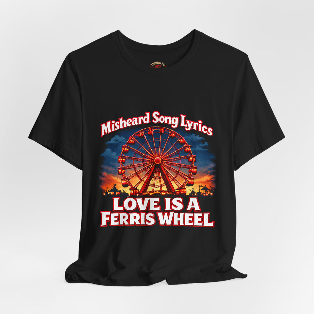 Love is a Ferris Wheel T-Shirt — Misheard Lyrics Tee Love is a Battlefield by Pat Benatar