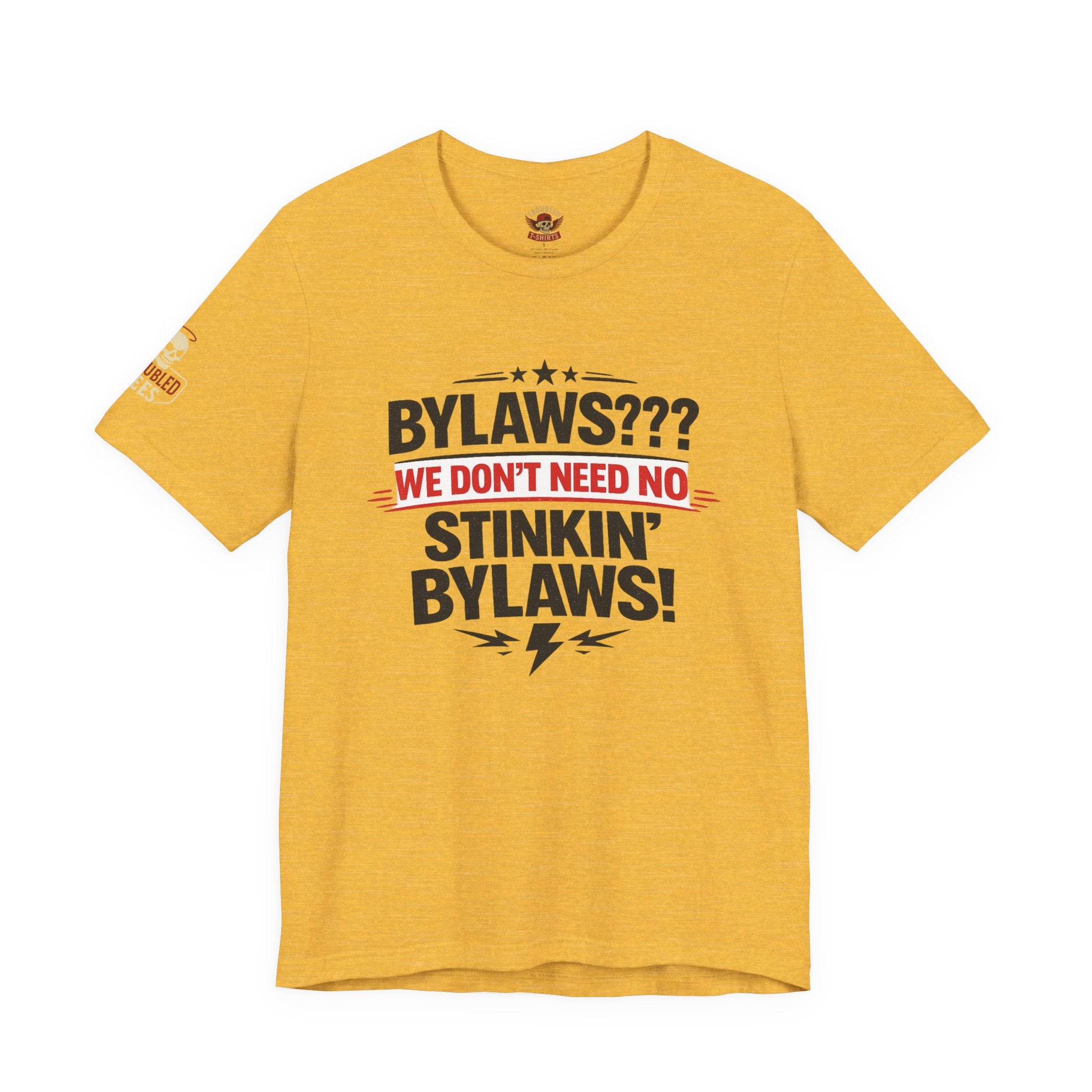 Bikers Don't Follow The Rules T-Shirt — "Bylaws? We Don't Need No Stinking Bylaws!"