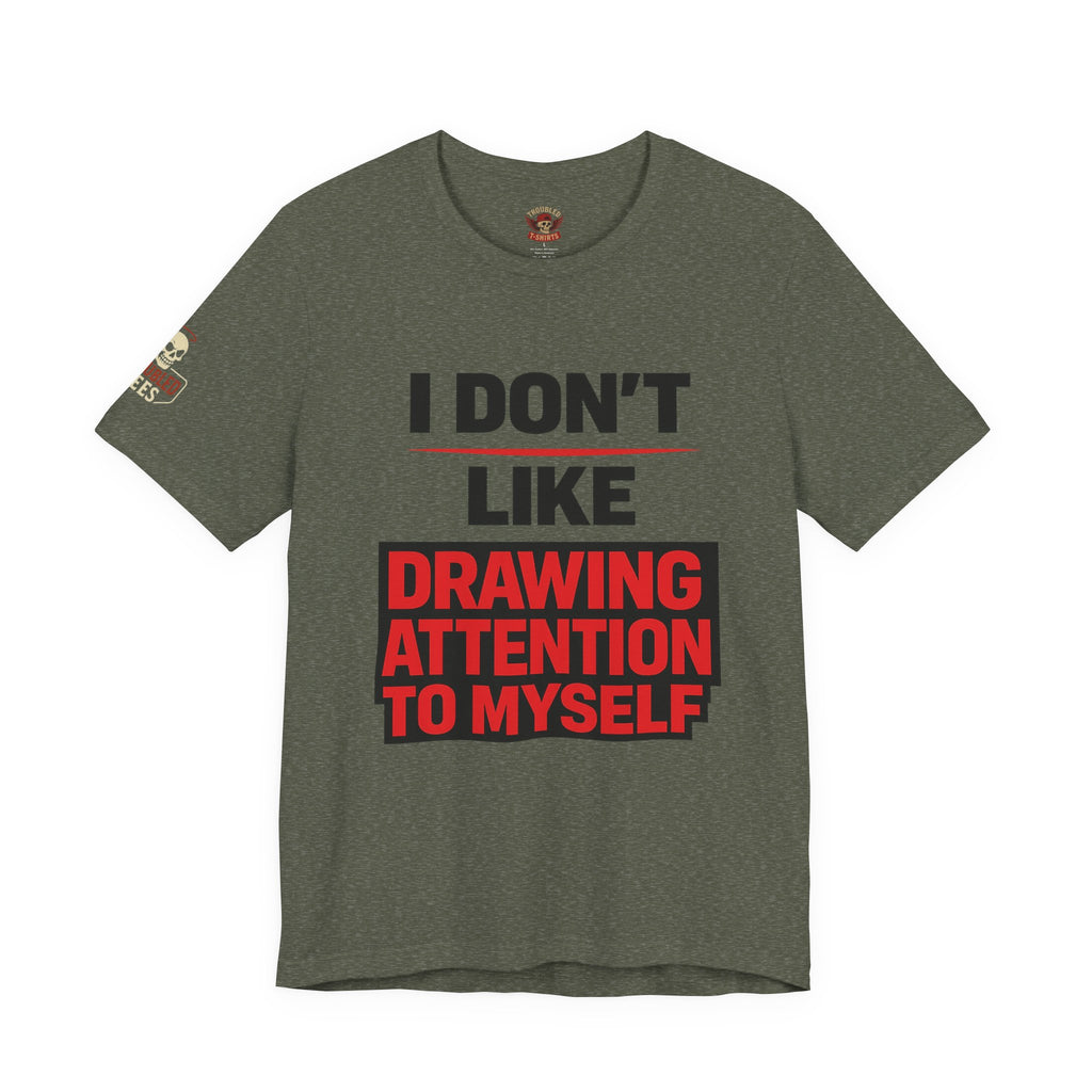 Subtle Statement Tee — "Don't Draw Attention to Me" Graphic T-Shirt