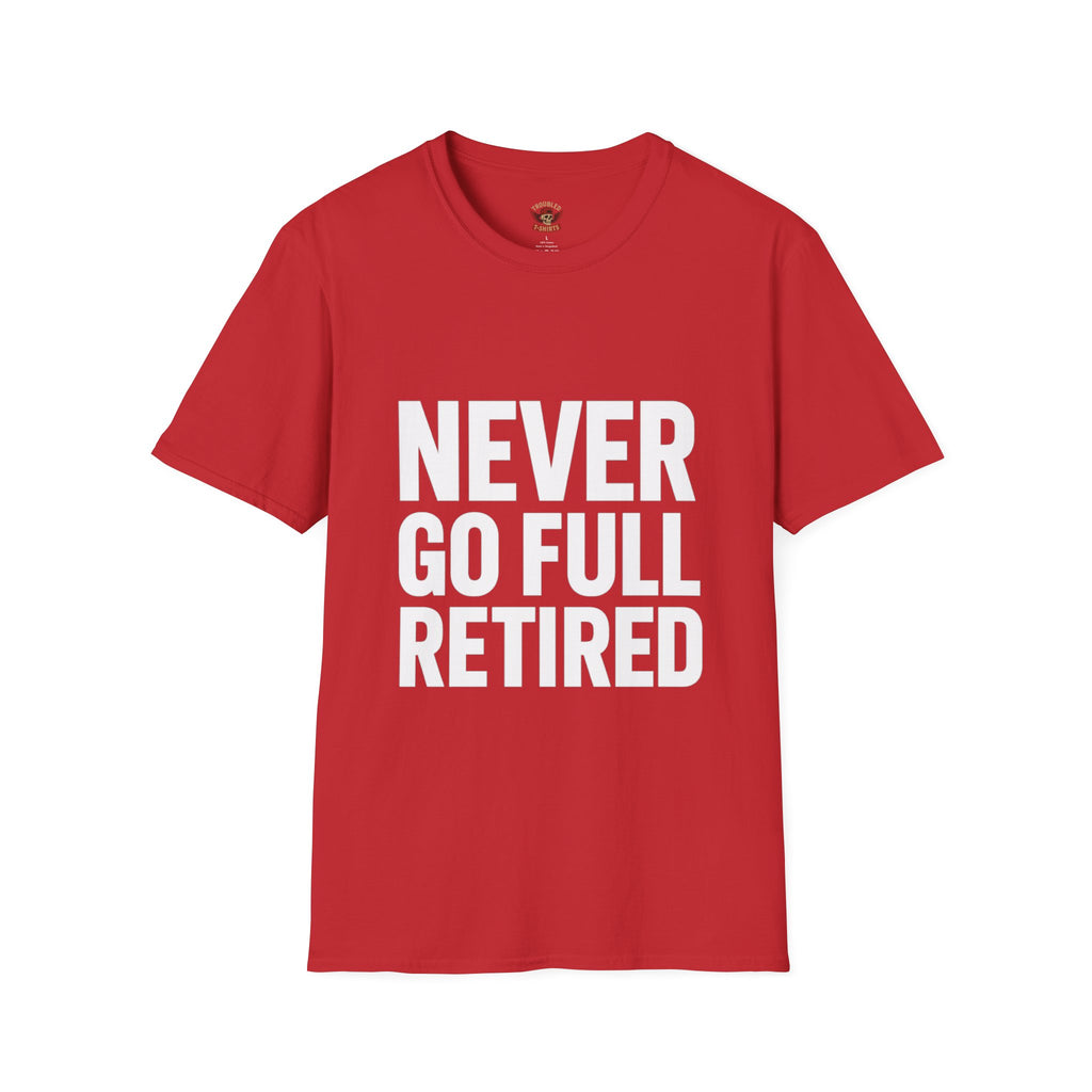 Never Go Full Retired T-Shirt — Funny Retirement Tee for Seniors & Soon-to-Be Retirees