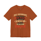 Funny Tee — "Past Performance Is Not Indicative of Future Results, Unless You Screw Up"