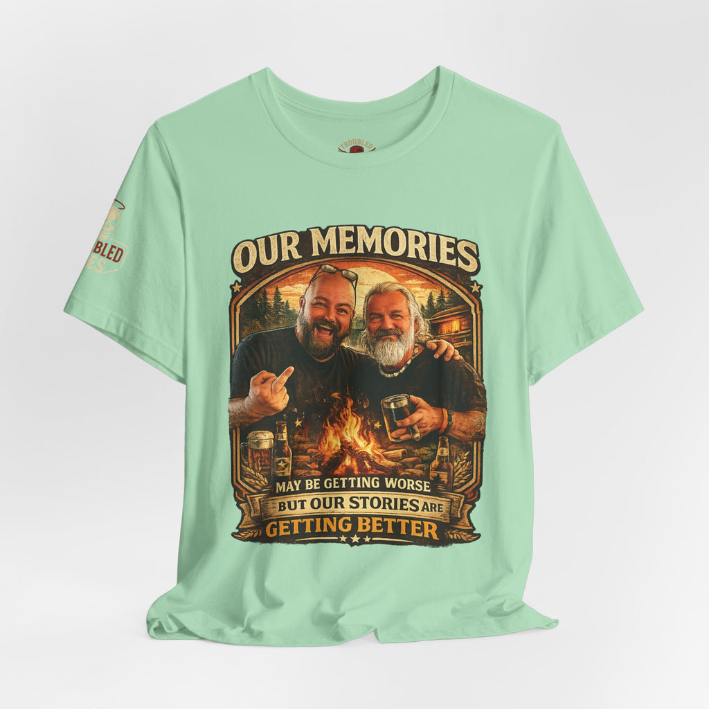 Memories Get Worse, Stories Get Better T‑Shirt — Funny Nostalgia Tee