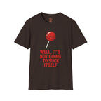 Funny Lollipop T-Shirt — "Well, It's Not Going To Suck Itself" Graphic Tee