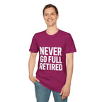 Never Go Full Retired T-Shirt — Funny Retirement Tee for Seniors & Soon-to-Be Retirees