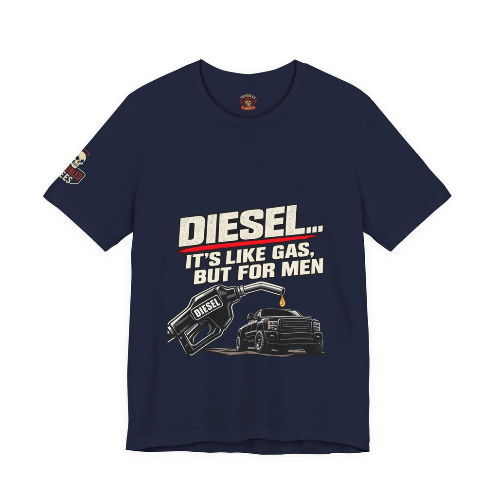 Diesel… It's Like Gas, But For Men T-Shirt — Funny Diesel Truck Tee