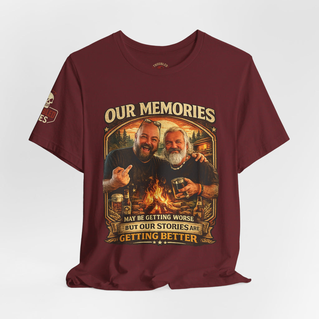 Memories Get Worse, Stories Get Better T‑Shirt — Funny Nostalgia Tee