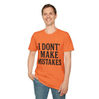 I Dont' Make Mistakes T-Shirt — Funny Sarcastic Graphic Tee