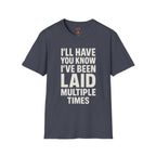 I’ll Have You Know I’ve Been Laid Multiple Times T-Shirt