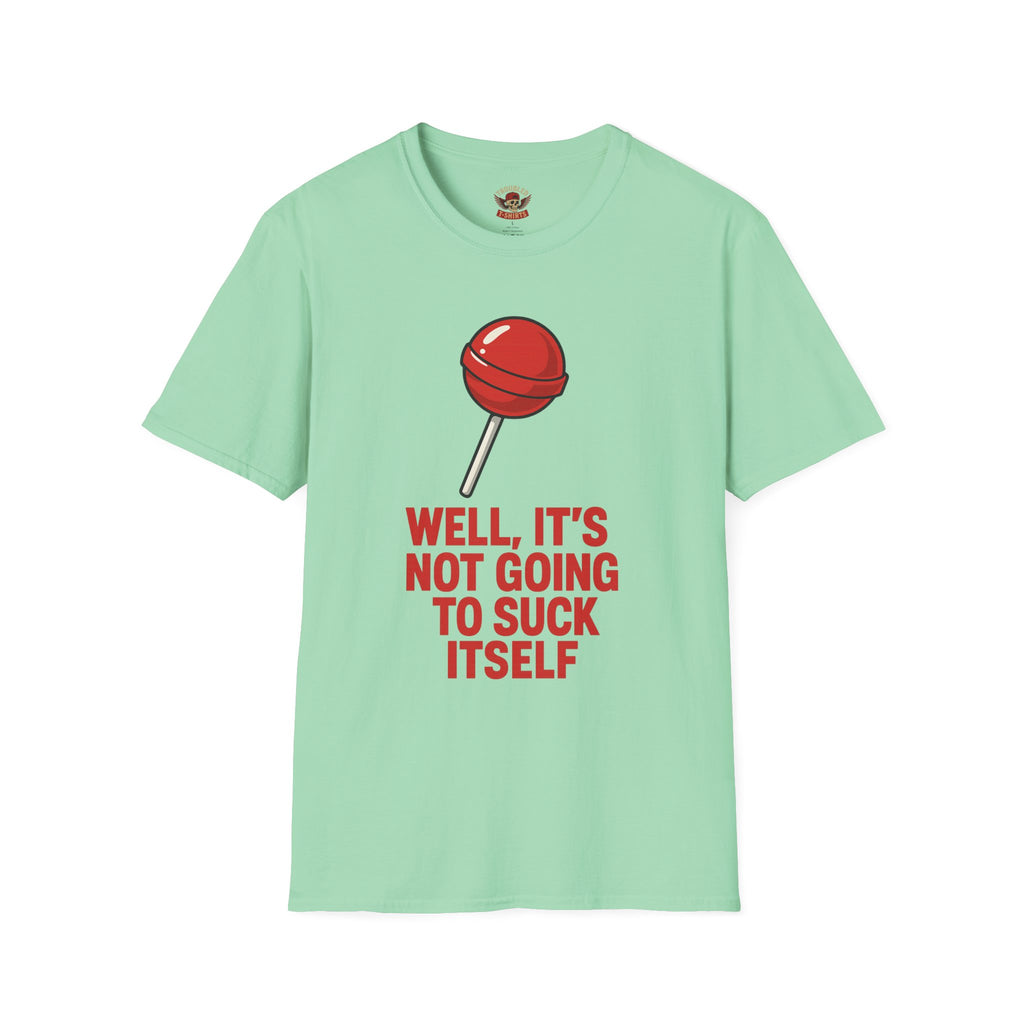 Funny Lollipop T-Shirt — "Well, It's Not Going To Suck Itself" Graphic Tee