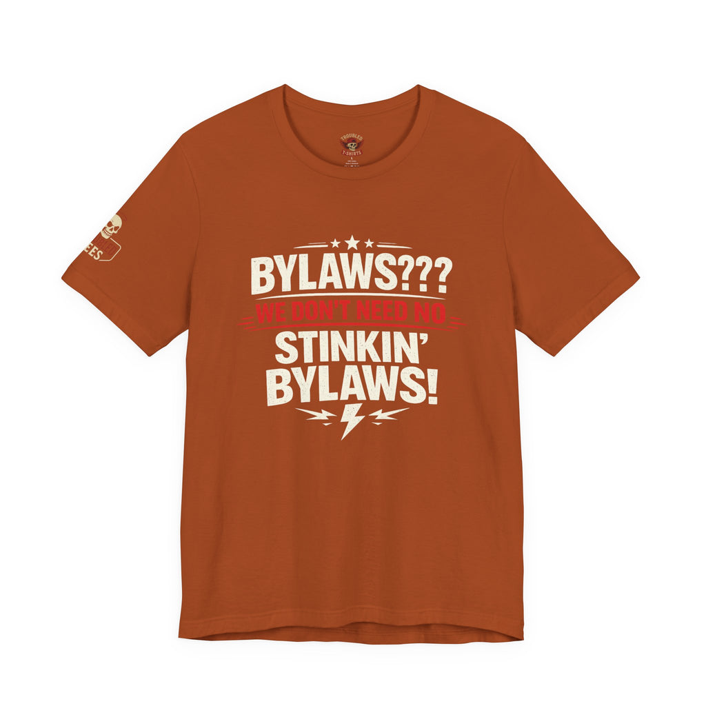 Bikers Don't Follow The Rules T-Shirt — "Bylaws? We Don't Need No Stinking Bylaws!"