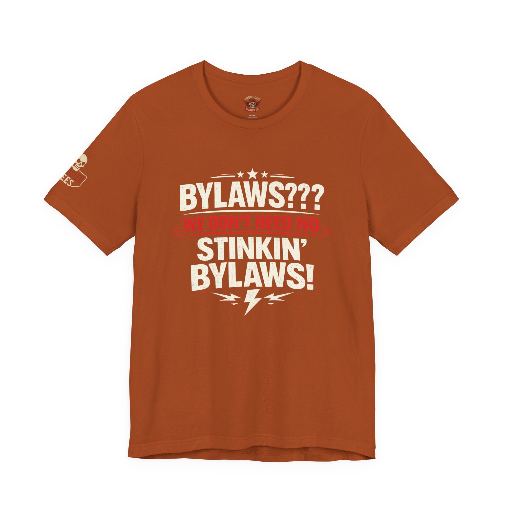 Bikers Don't Follow The Rules T-Shirt — "Bylaws? We Don't Need No Stinking Bylaws!"