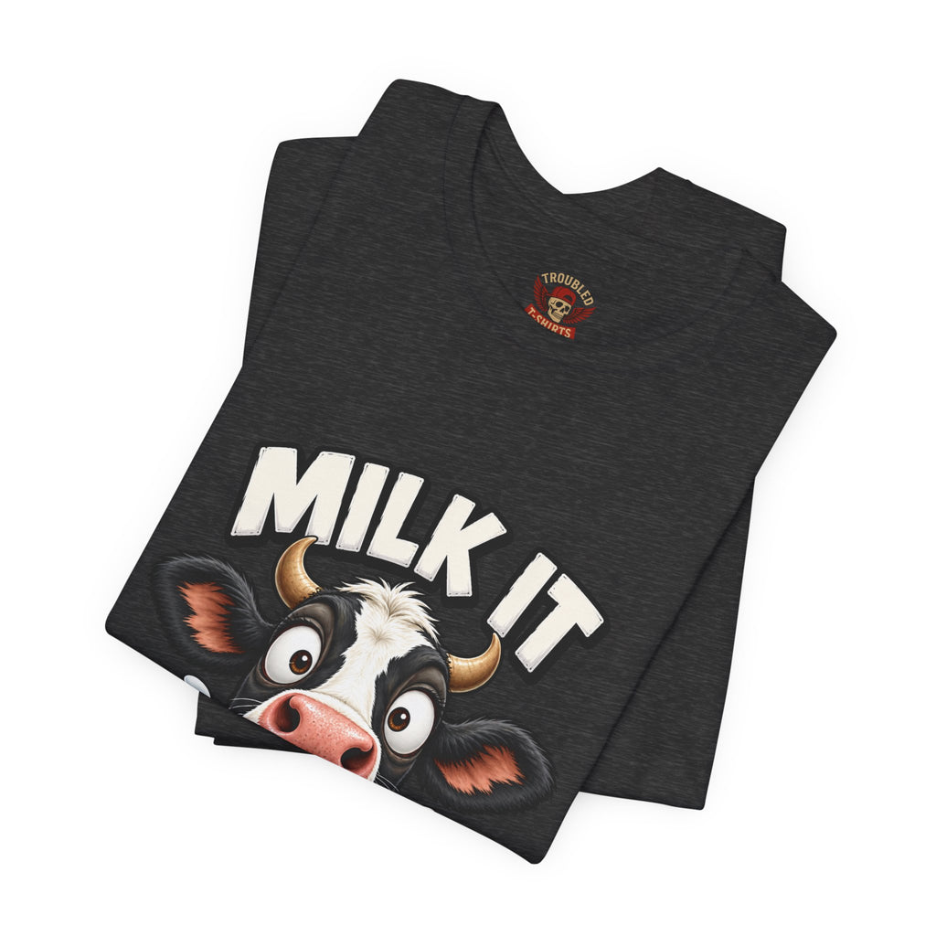 "Milk It Like a Cow!" T-Shirt — Funny Shocked Cow Graphic Tee