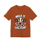 "Milk It Like a Cow!" T-Shirt — Funny Shocked Cow Graphic Tee