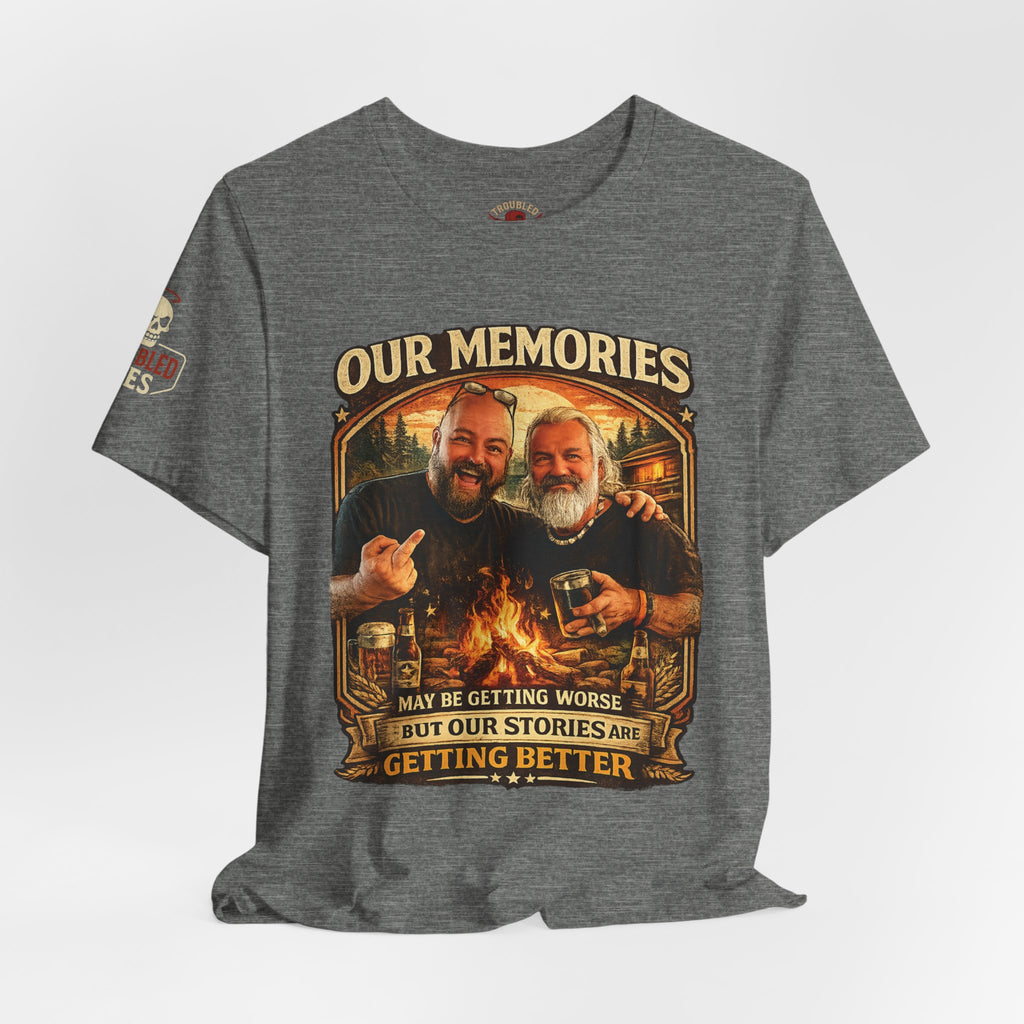 Memories Get Worse, Stories Get Better T‑Shirt — Funny Nostalgia Tee